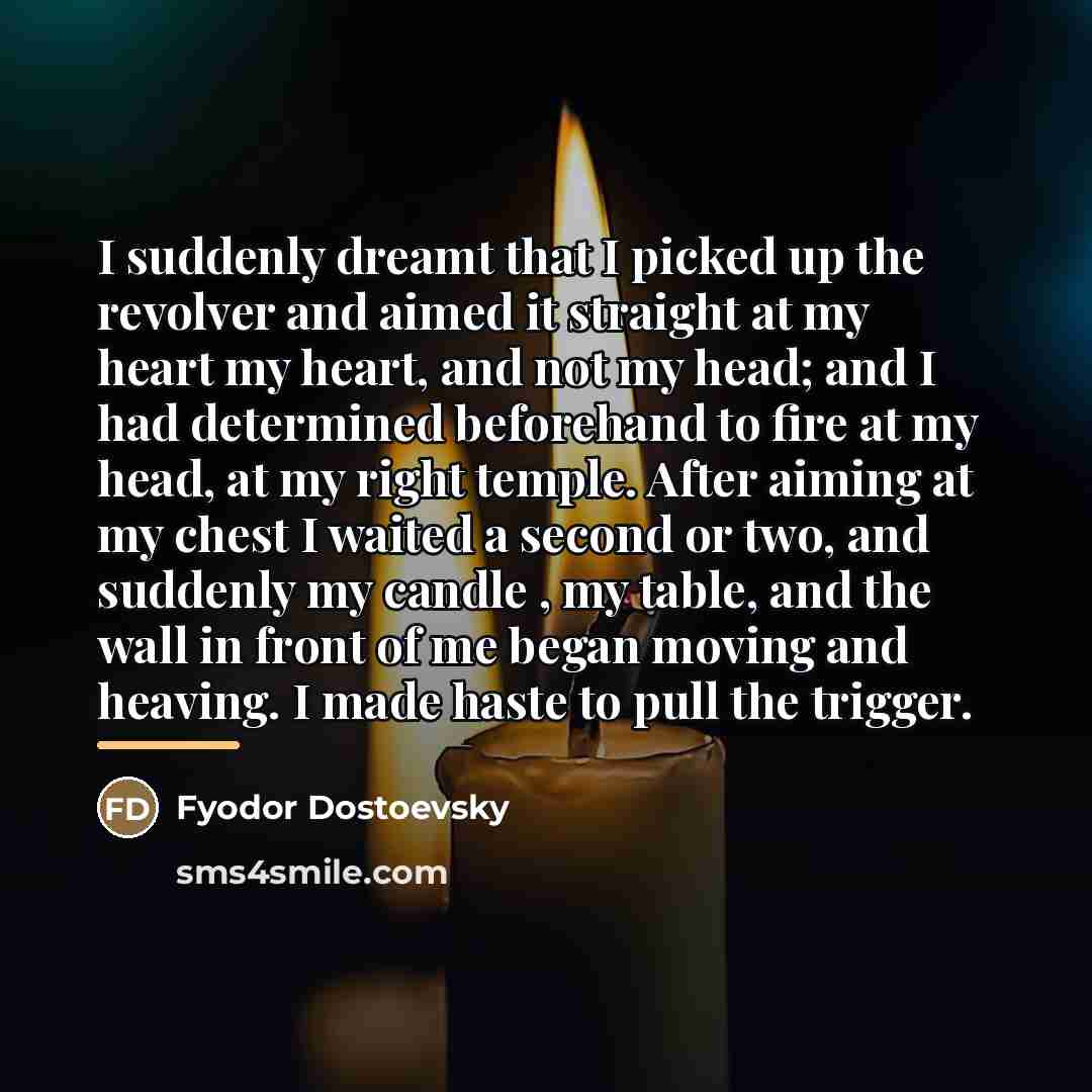 “I suddenly dreamt that I picked up the revolver and…” quote by Fyodor Dostoevsky