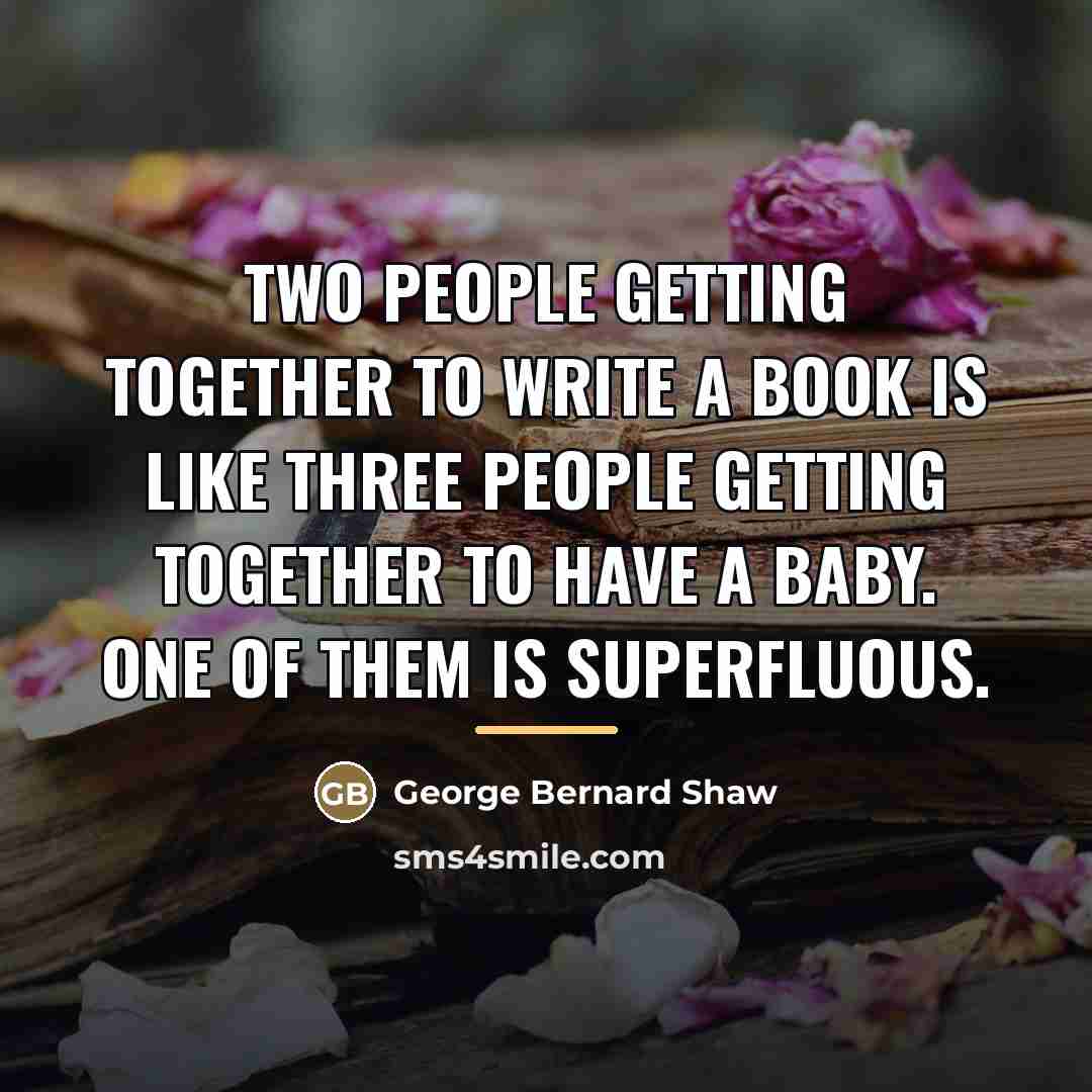 “Two people getting together to write a book is like…” quote by George Bernard Shaw