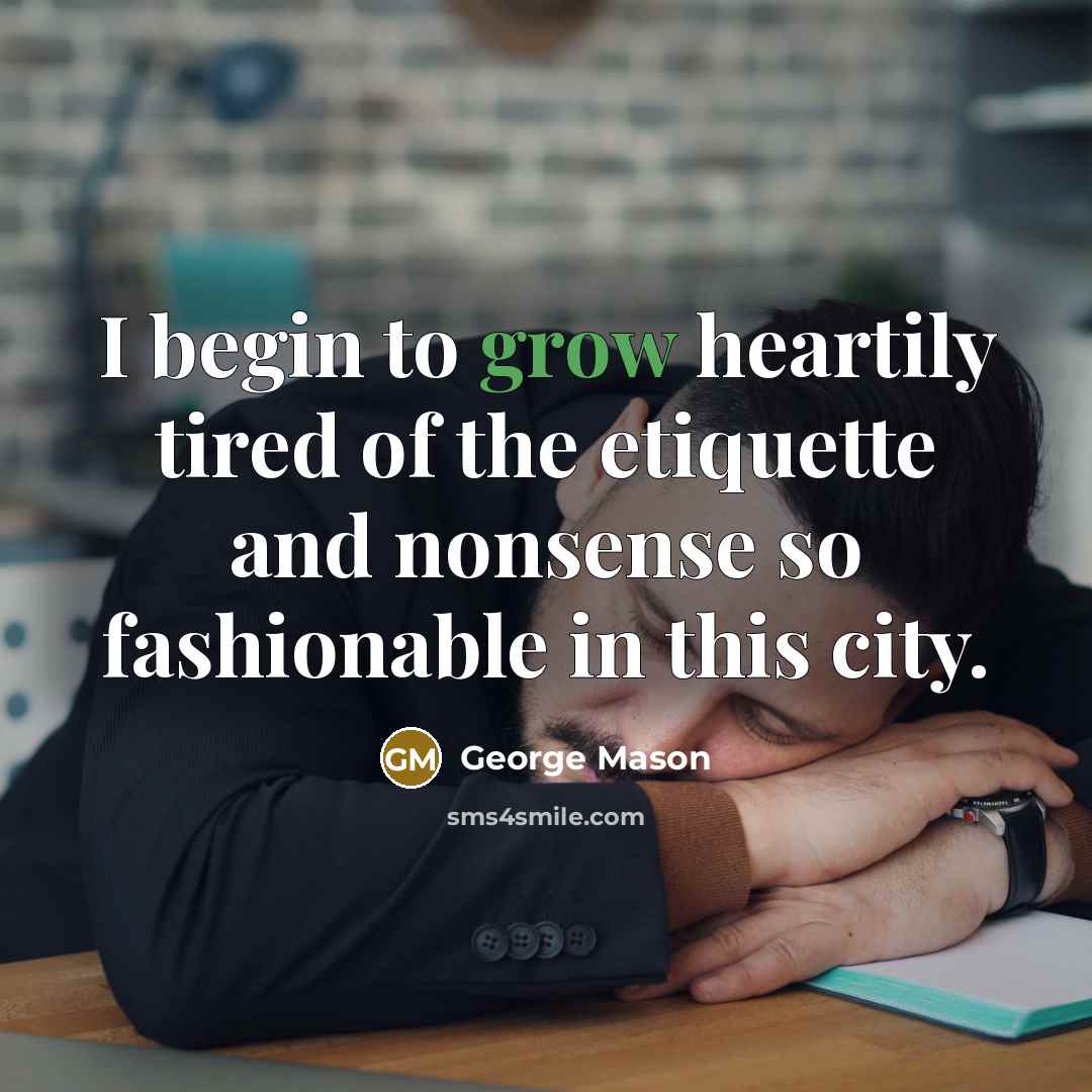 “I begin to grow heartily tired of the etiquette and…” quote by George Mason