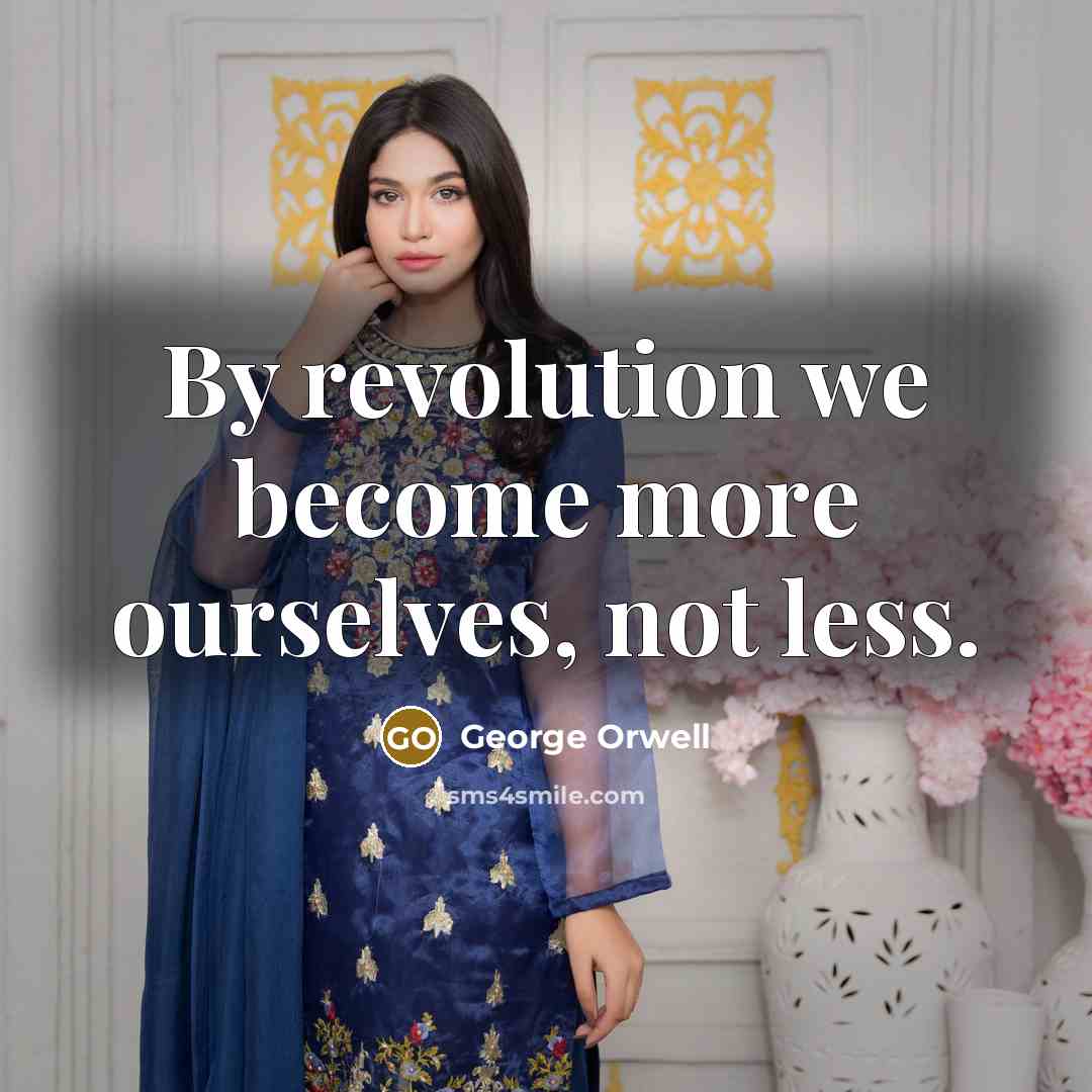 “By revolution we become more ourselves, not less.…” quote by George Orwell