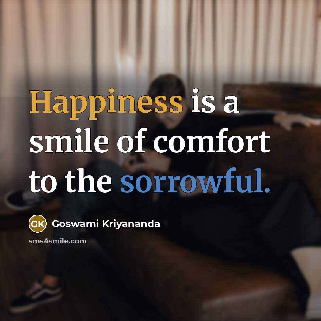 “Happiness is a smile of comfort to the sorrowful.…” quote by Goswami Kriyananda