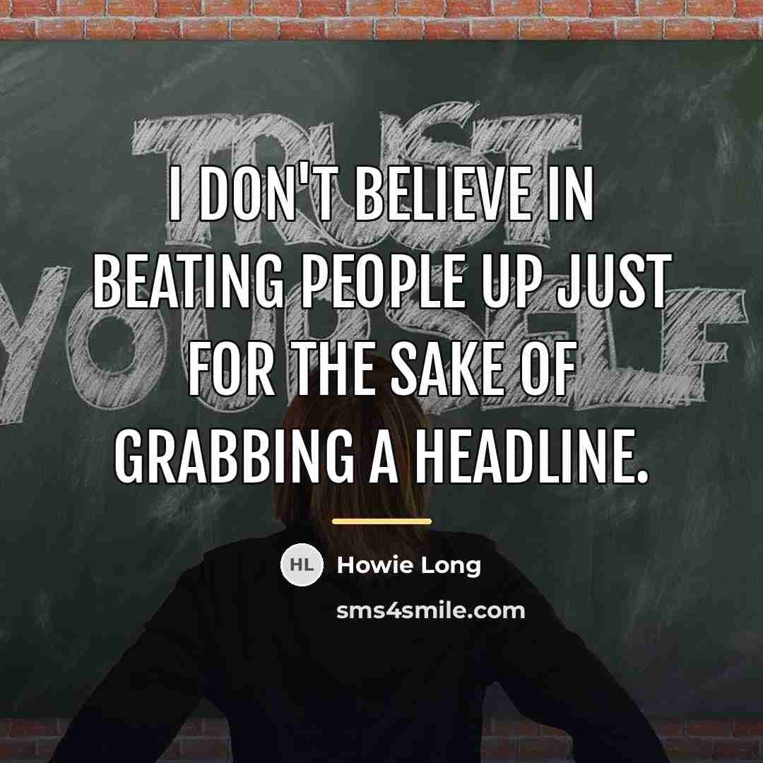 “I don't believe in beating people up just for the…” quote by Howie Long