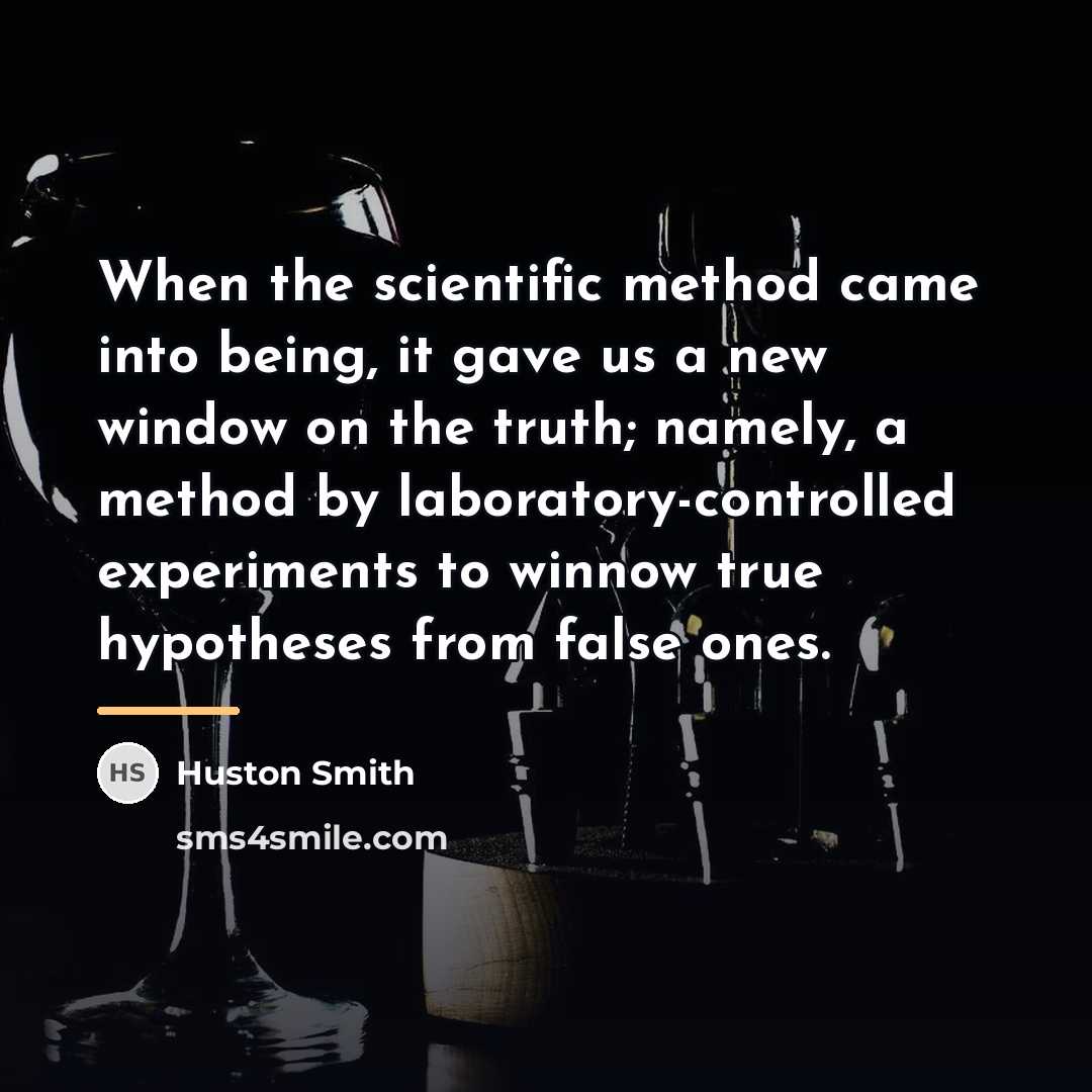 “When the scientific method came into being, it gave us…” quote by Huston Smith