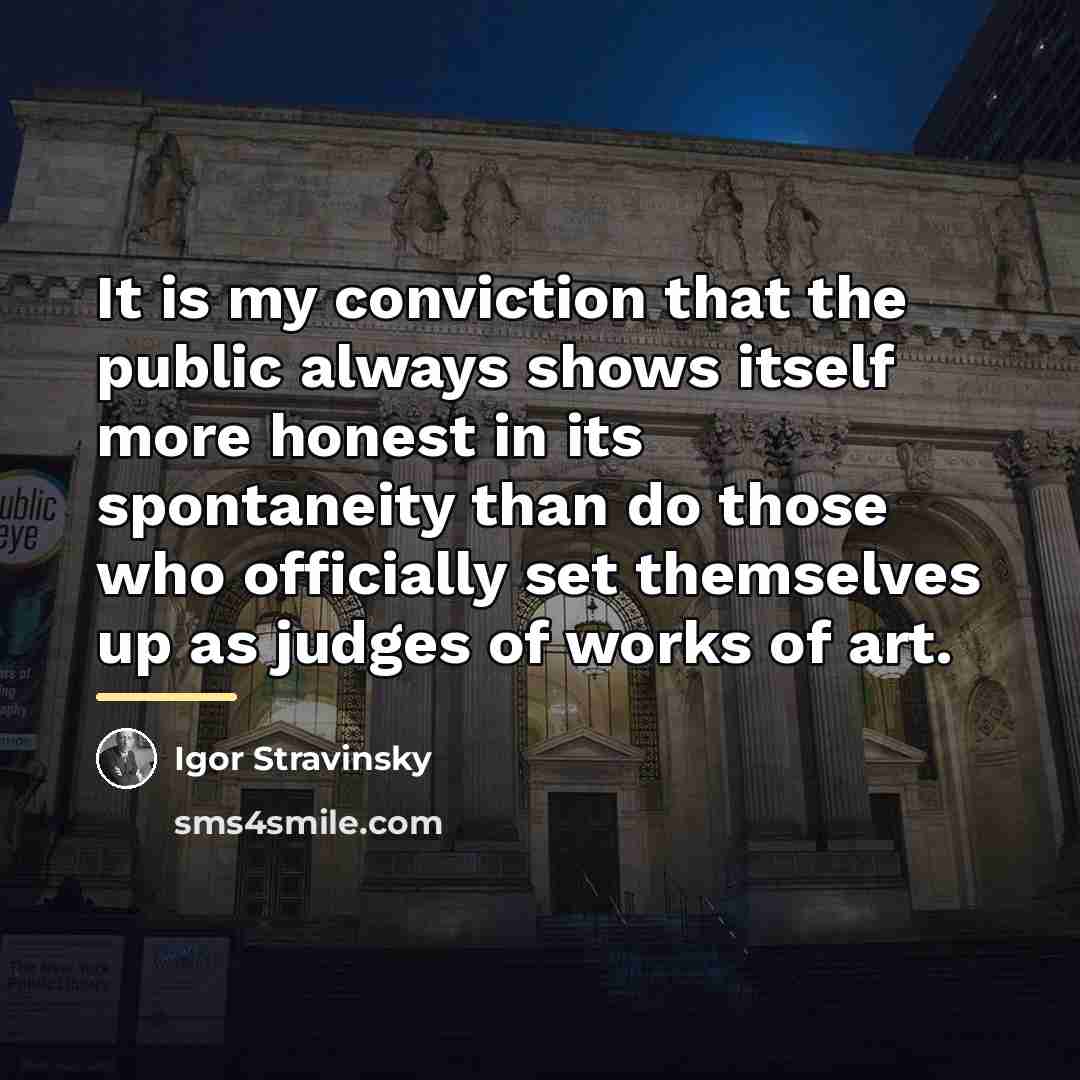 “It is my conviction that the public always shows itself…” quote by Igor Stravinsky