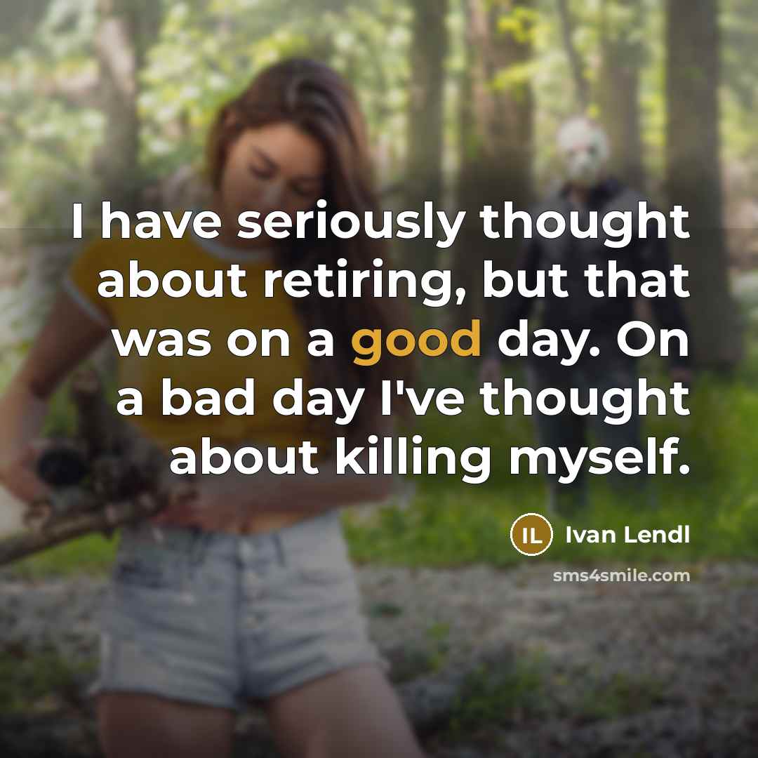 “I have seriously thought about retiring, but that was on…” quote by Ivan Lendl
