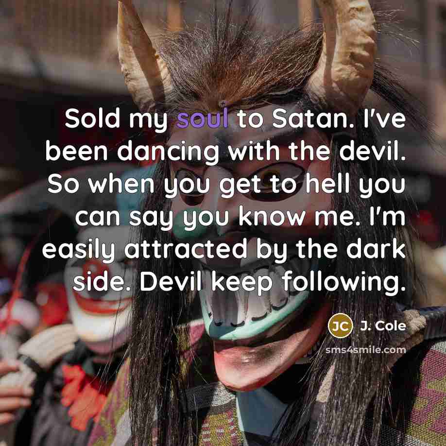 “Sold my soul to Satan. I've been dancing with the…” quote by J. Cole