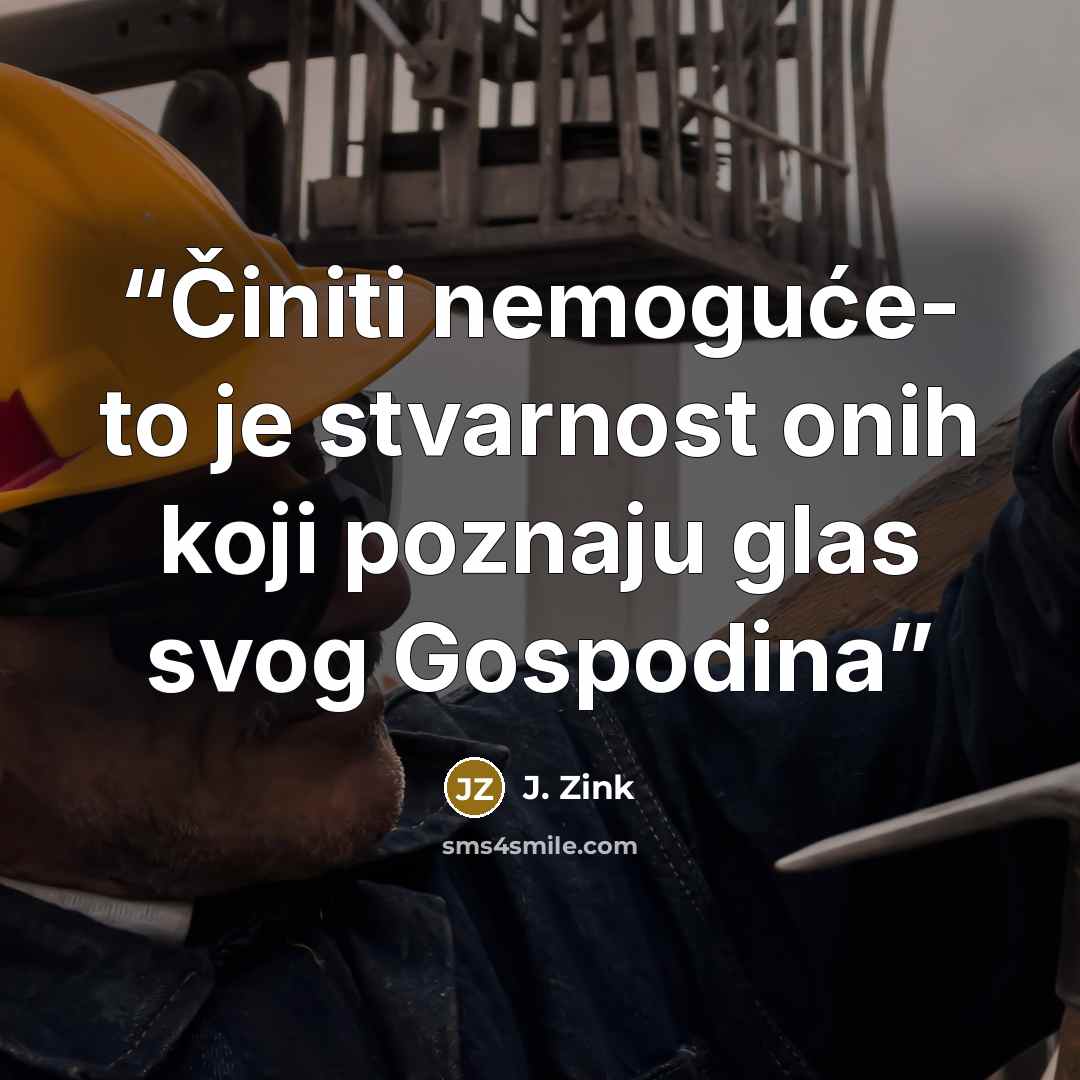 “Činiti nemoguće- to je stvarnost onih koji poznaju glas svog Gospodina” quote by J. Zink