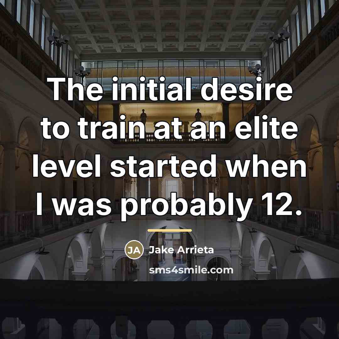 “The initial desire to train at an elite level started…” quote by Jake Arrieta