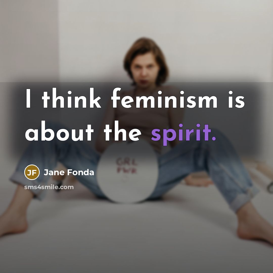 “I think feminism is about the spirit.…” quote by Jane Fonda