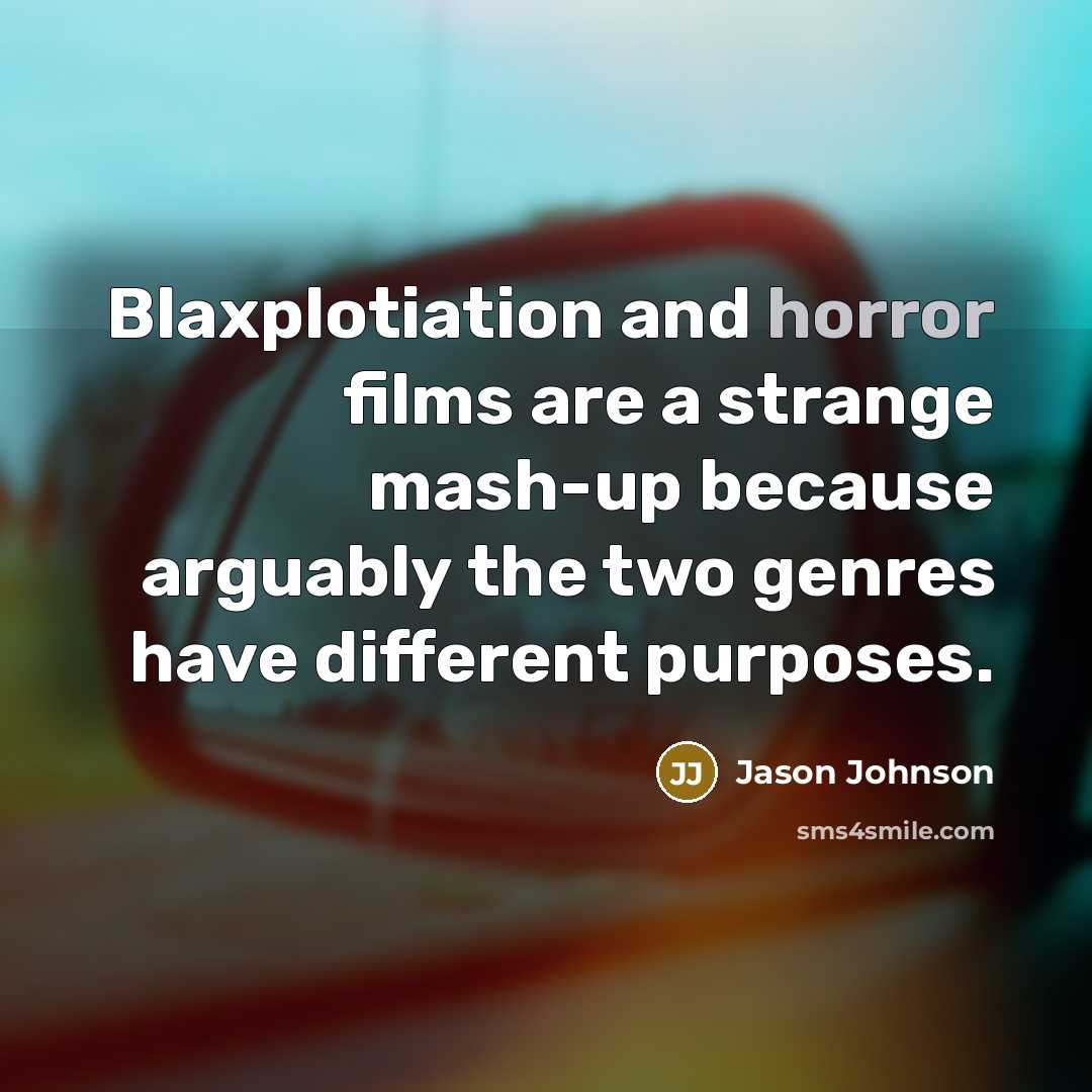 “Blaxplotiation and horror films are a strange mash-up because arguably…” quote by Jason Johnson