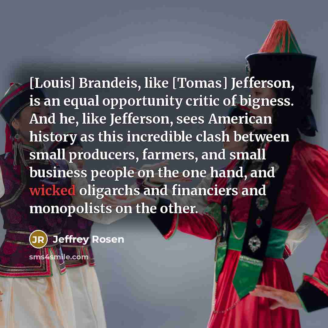 “[Louis] Brandeis, like [Tomas] Jefferson, is an equal opportunity critic…” quote by Jeffrey Rosen