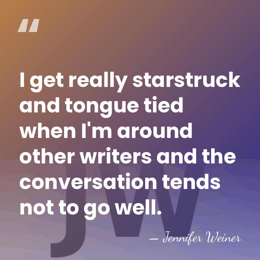 I get really starstruck and tongue tied when I'm around other writers&hellip; - Jennifer Weiner
