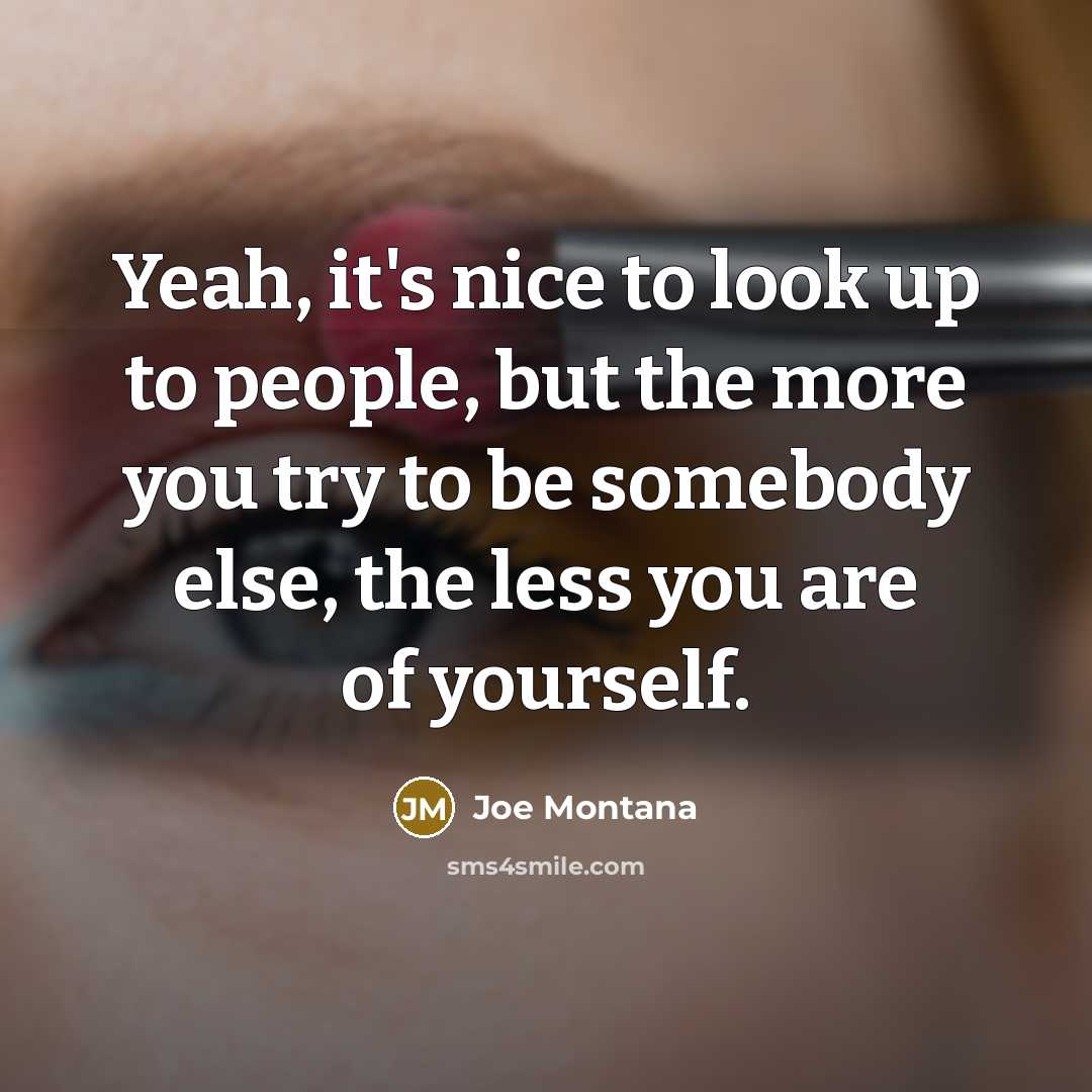 “Yeah, it's nice to look up to people, but the…” quote by Joe Montana