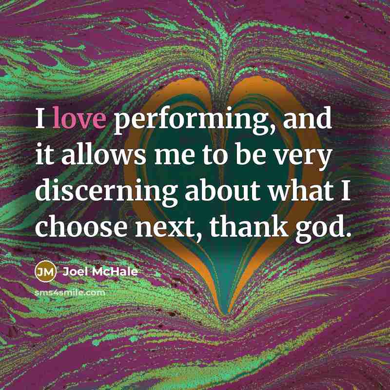 “I love performing, and it allows me to be very…” quote by Joel McHale