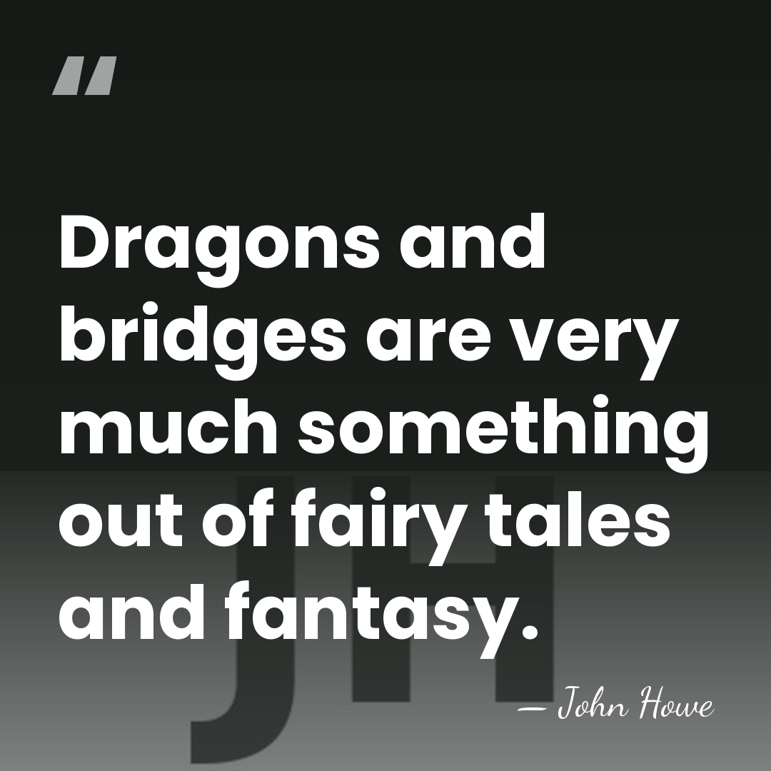 Dragons and bridges are very much something out of fairy tales and&hellip; - John Howe