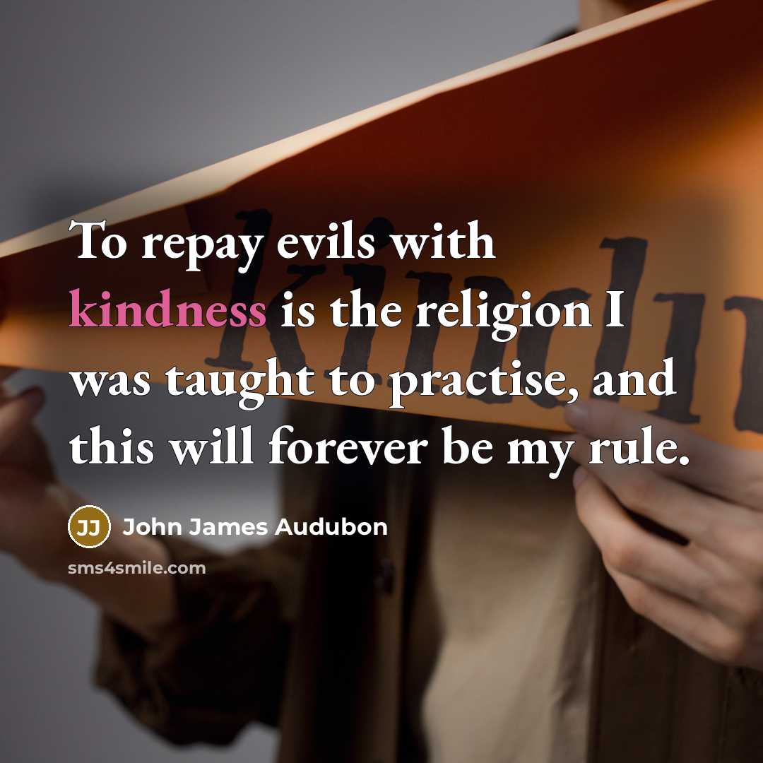 “To repay evils with kindness is the religion I was…” quote by John James Audubon