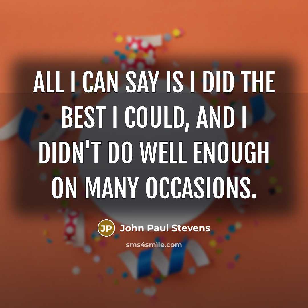 “All I can say is I did the best I…” quote by John Paul Stevens