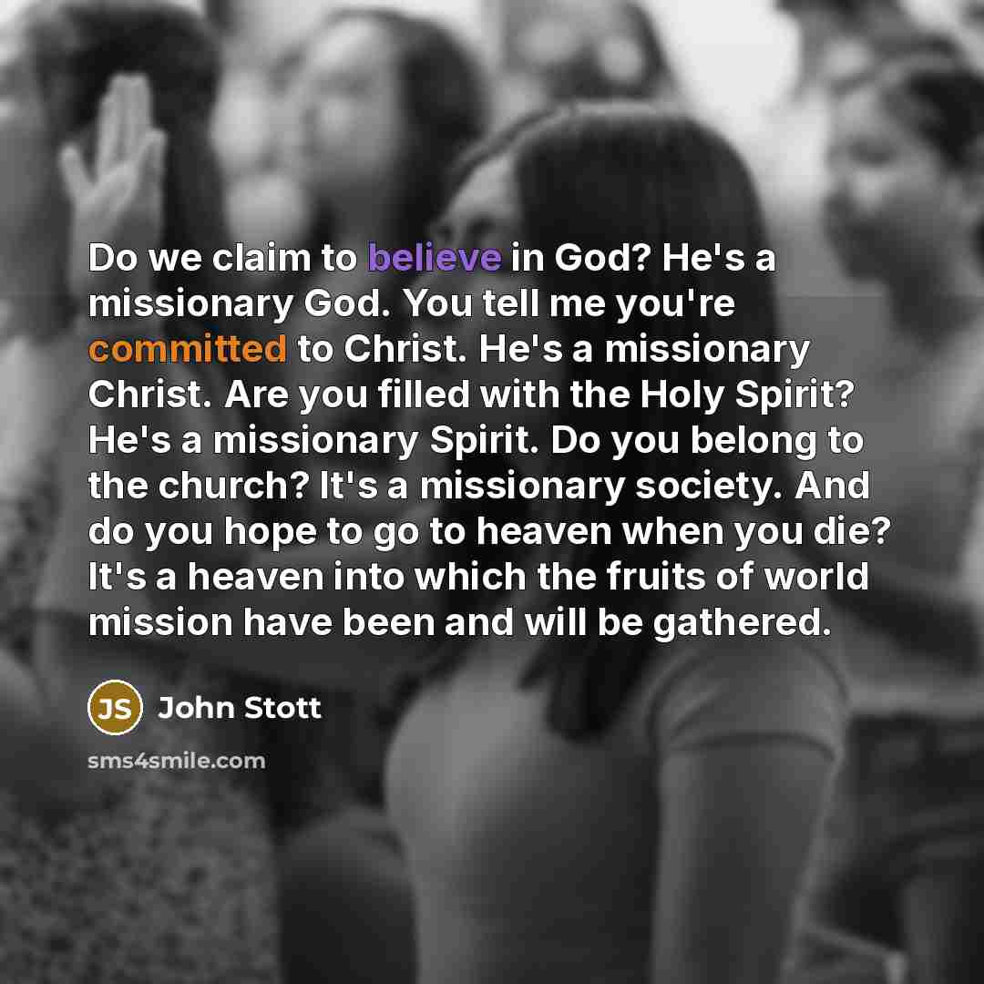 “Do we claim to believe in God? He's a missionary…” quote by John Stott