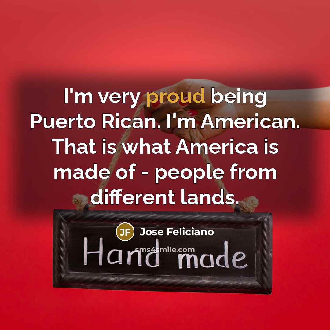 “I'm very proud being Puerto Rican. I'm American. That is…” quote by Jose Feliciano