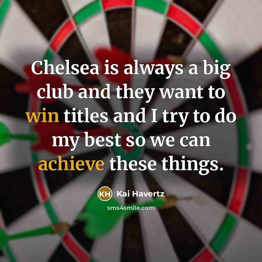 “Chelsea is always a big club and they want to…” quote by Kai Havertz