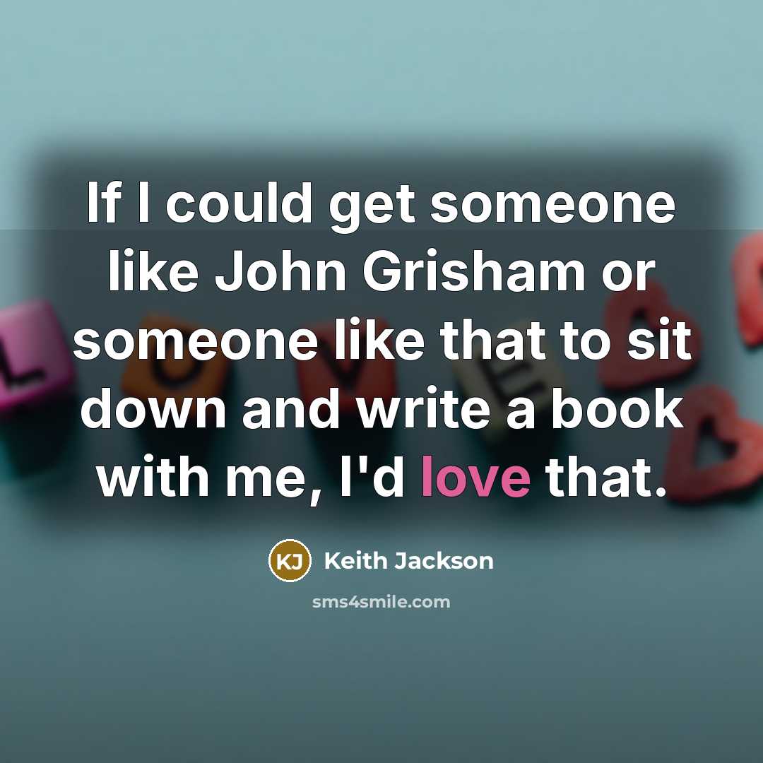 “If I could get someone like John Grisham or someone…” quote by Keith Jackson
