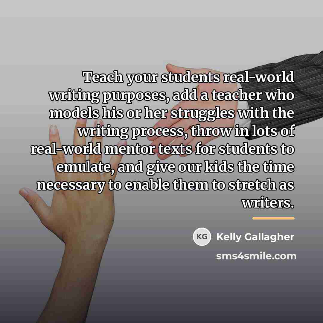 “Teach your students real-world writing purposes, add a teacher who…” quote by Kelly Gallagher