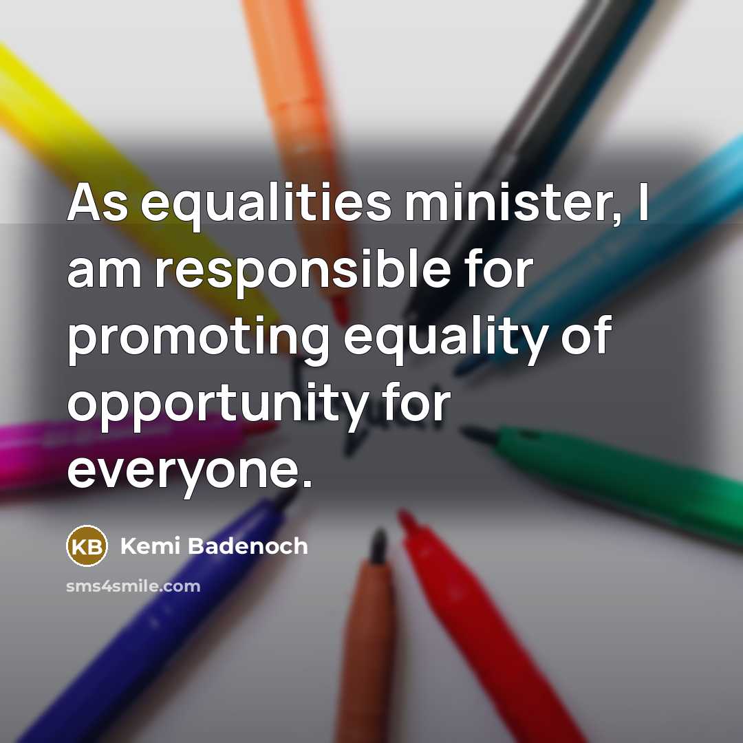 “As equalities minister, I am responsible for promoting equality of…” quote by Kemi Badenoch