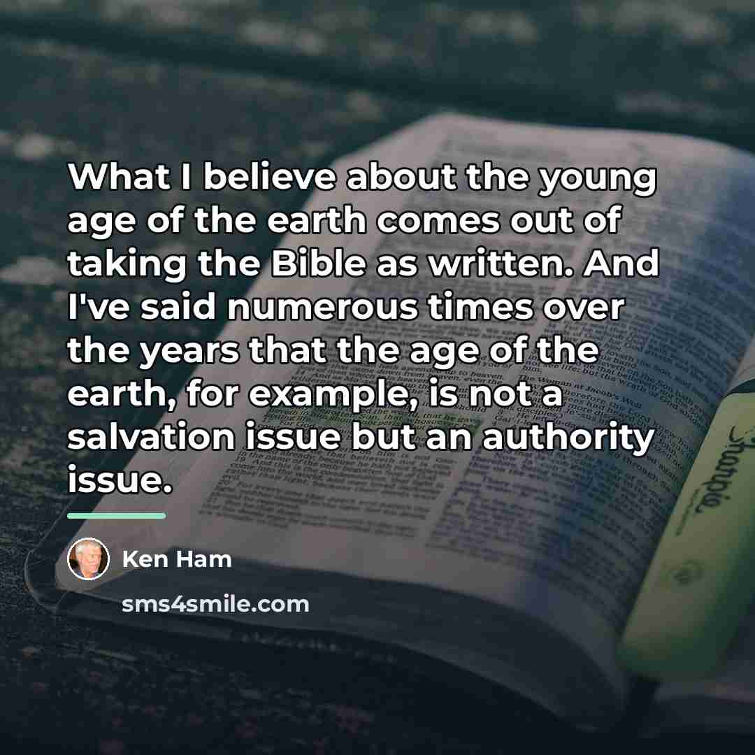 “What I believe about the young age of the earth…” quote by Ken Ham