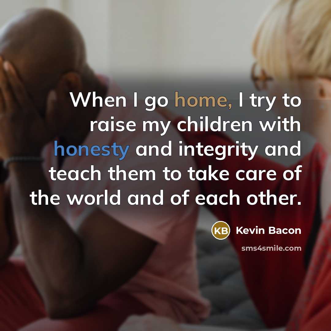 “When I go home, I try to raise my children…” quote by Kevin Bacon