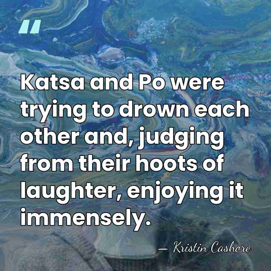 Katsa and Po were trying to drown each other and, judging from&hellip; - Kristin Cashore