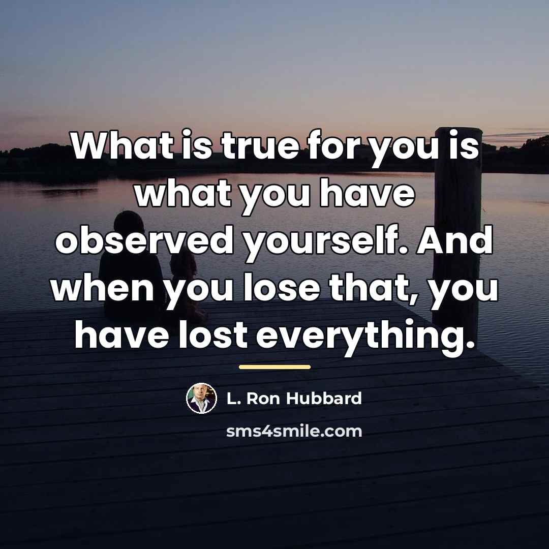 “What is true for you is what you have observed…” quote by L. Ron Hubbard