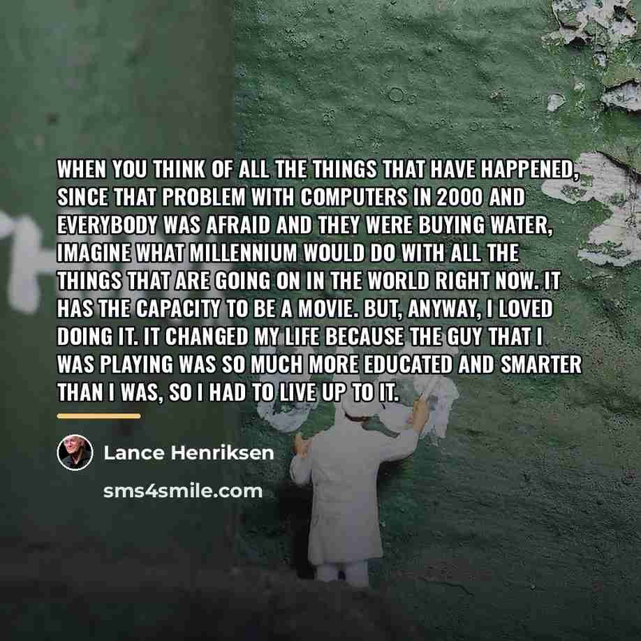 “When you think of all the things that have happened,…” quote by Lance Henriksen