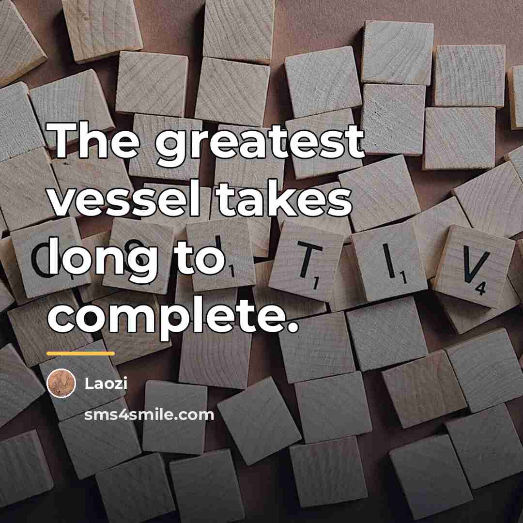 “The greatest vessel takes long to complete.…” quote by Laozi