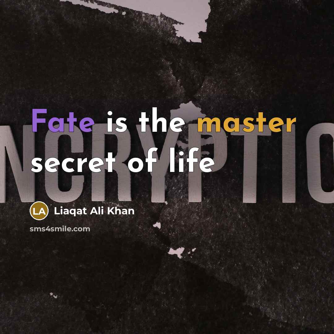 “Fate is the master secret of life…” quote by Liaqat Ali Khan