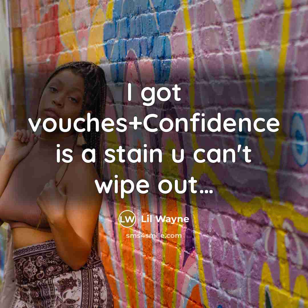 “I got vouches+Confidence is a stain u can't wipe out....…” quote by Lil Wayne