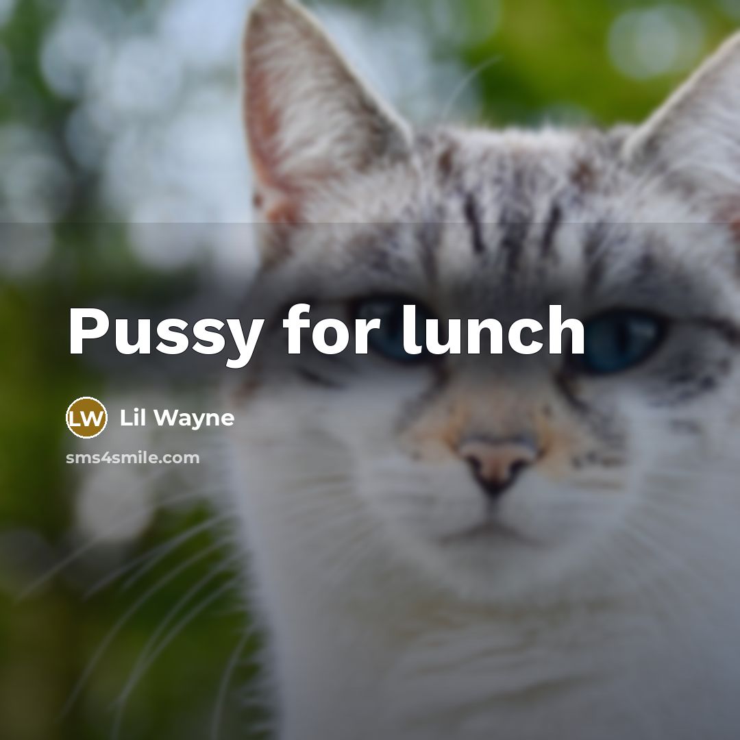“Pussy for lunch” quote by Lil Wayne