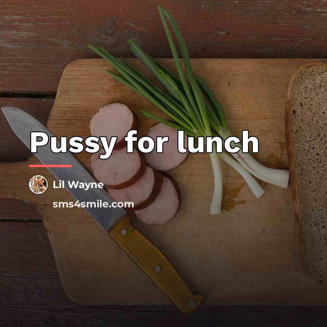 “Pussy for lunch…” quote by Lil Wayne