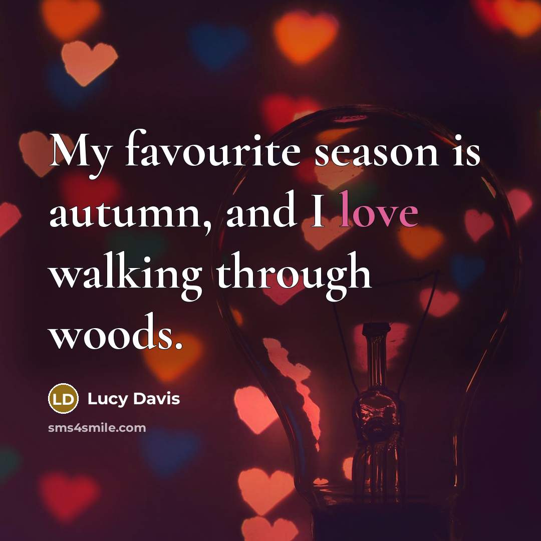 “My favourite season is autumn, and I love walking through…” quote by Lucy Davis