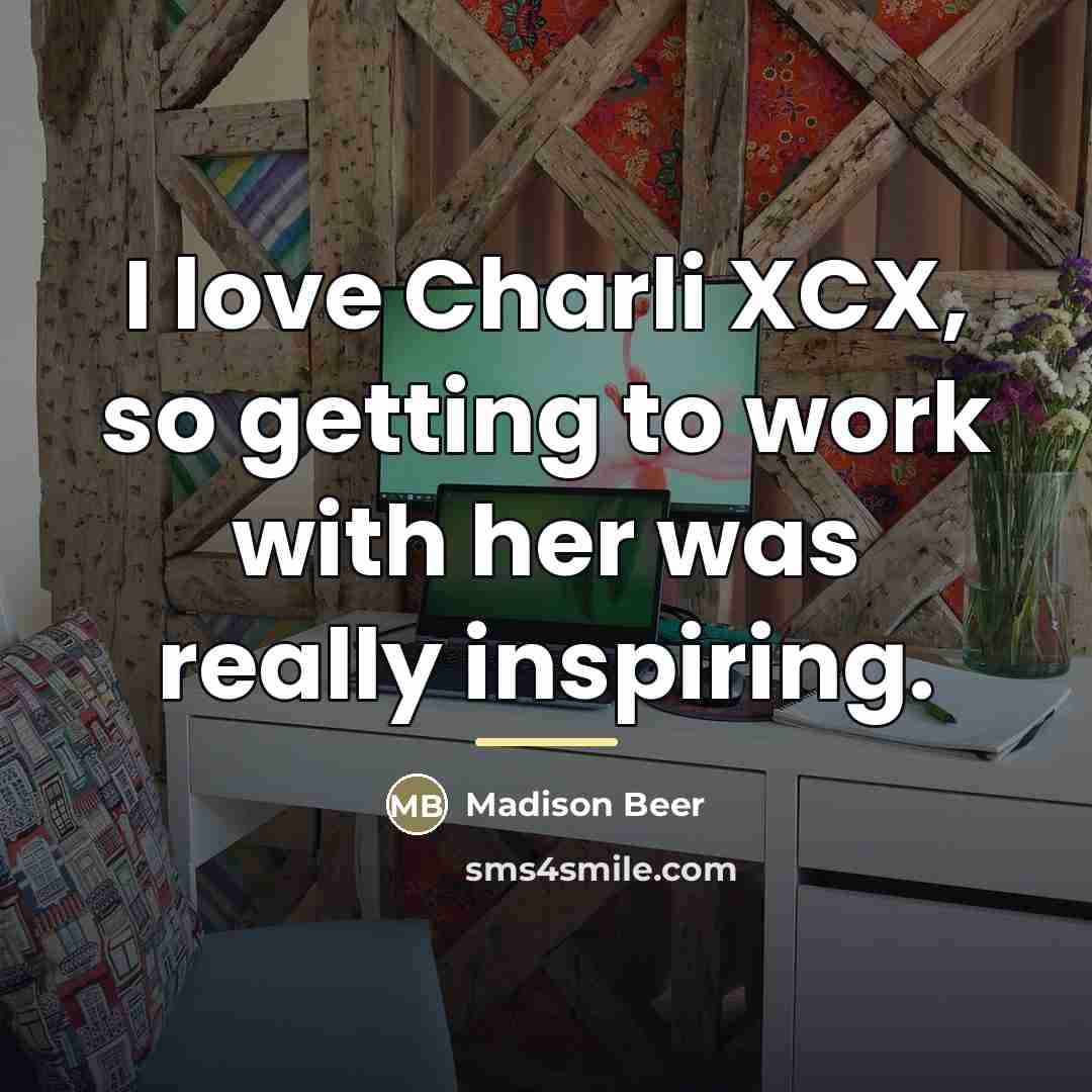 “I love Charli XCX, so getting to work with her…” quote by Madison Beer