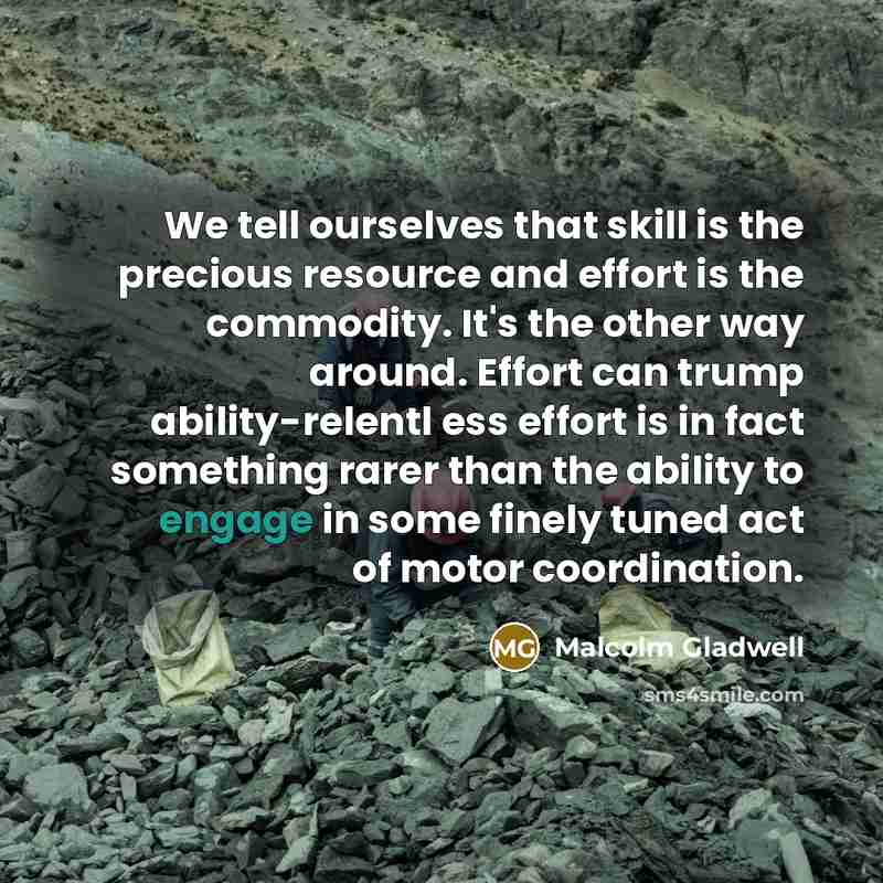 “We tell ourselves that skill is the precious resource and…” quote by Malcolm Gladwell