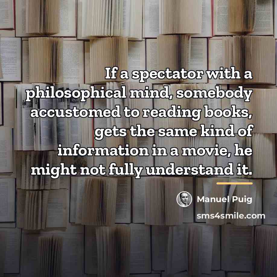 “If a spectator with a philosophical mind, somebody accustomed to…” quote by Manuel Puig