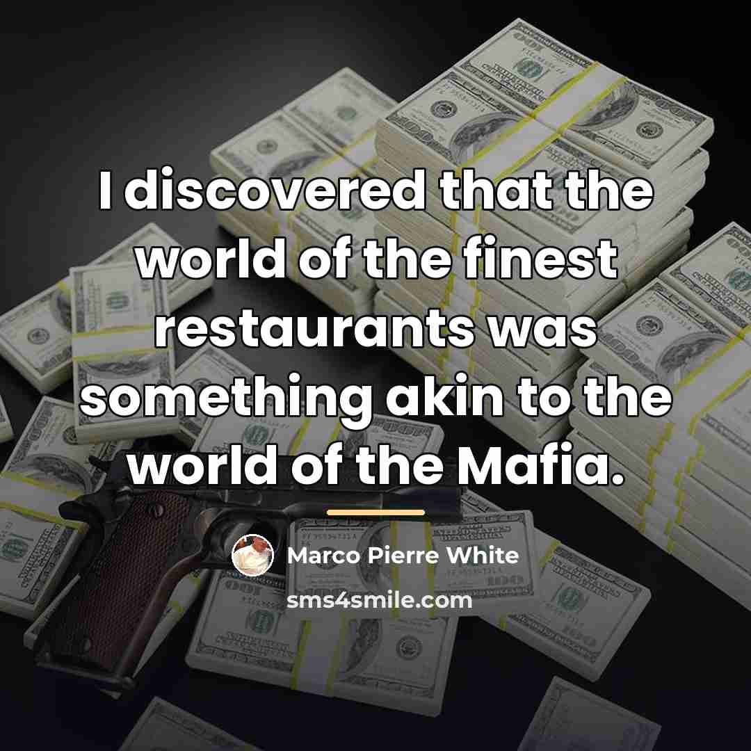 “I discovered that the world of the finest restaurants was…” quote by Marco Pierre White
