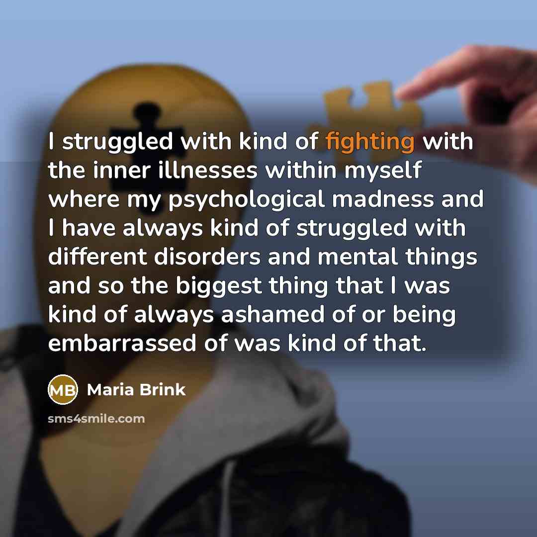 “I struggled with kind of fighting with the inner illnesses…” quote by Maria Brink