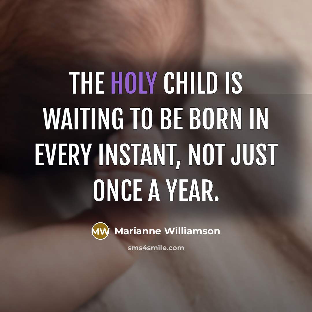 “The holy child is waiting to be born in every…” quote by Marianne Williamson
