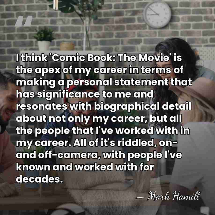 I think 'Comic Book: The Movie' is the apex of my career&hellip; - Mark Hamill