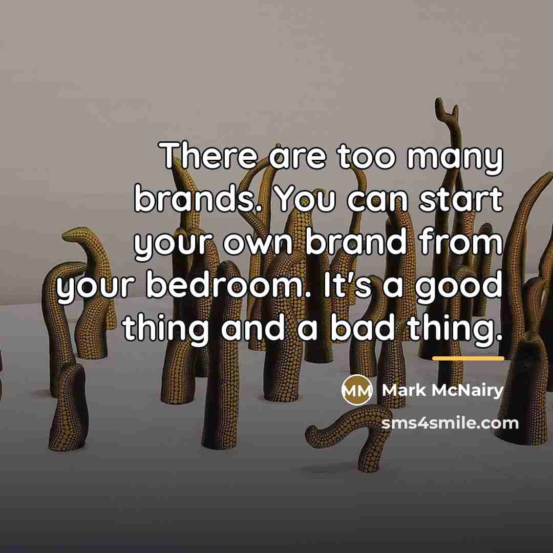 “There are too many brands. You can start your own…” quote by Mark McNairy