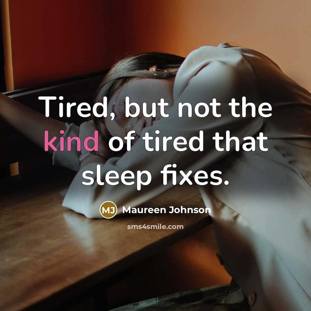 “Tired, but not the kind of tired that sleep fixes.…” quote by Maureen Johnson