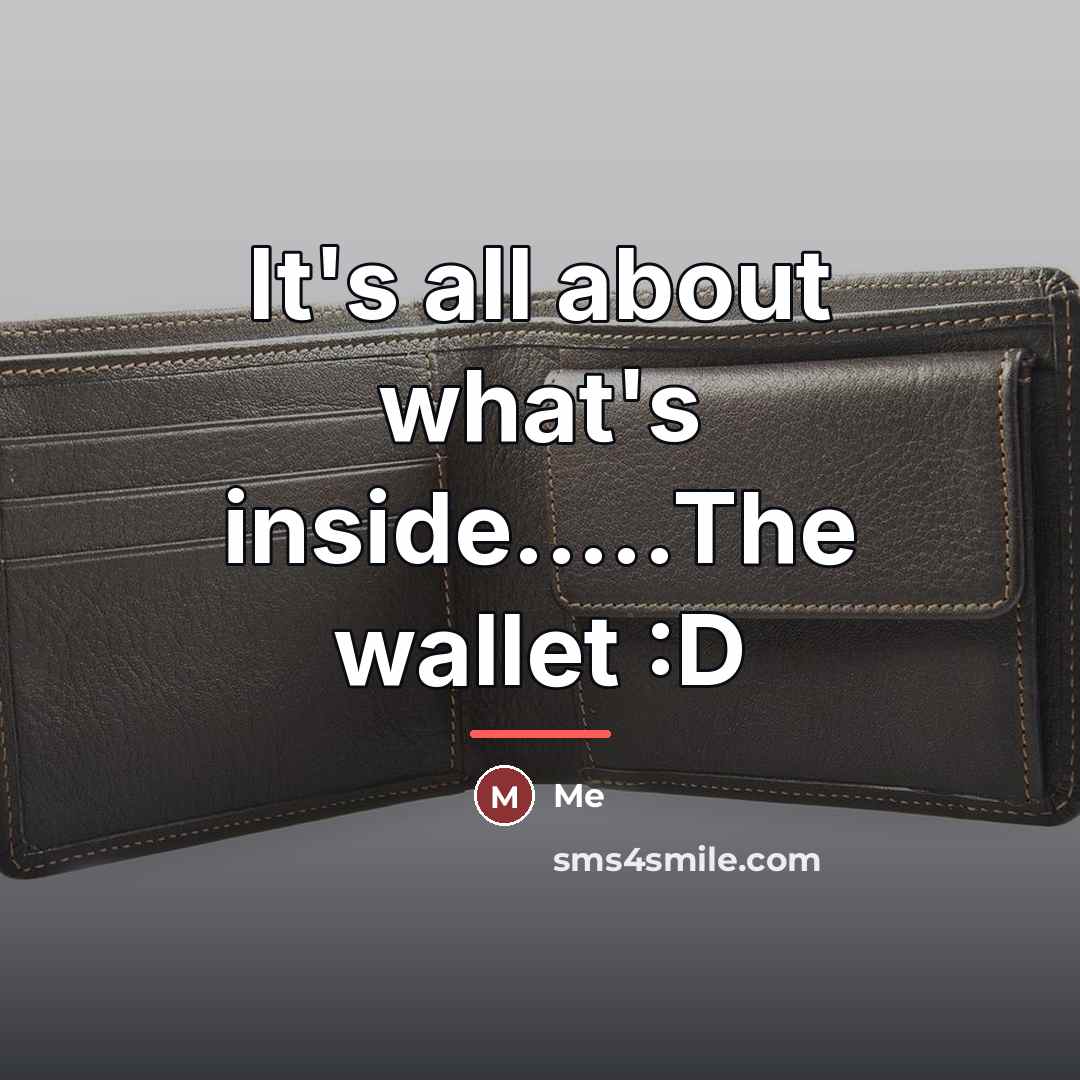 “It's all about what's inside.....The wallet :D…” quote by Me