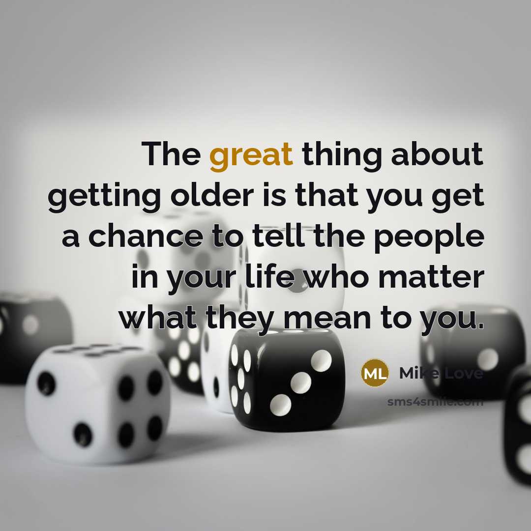 “The great thing about getting older is that you get…” quote by Mike Love