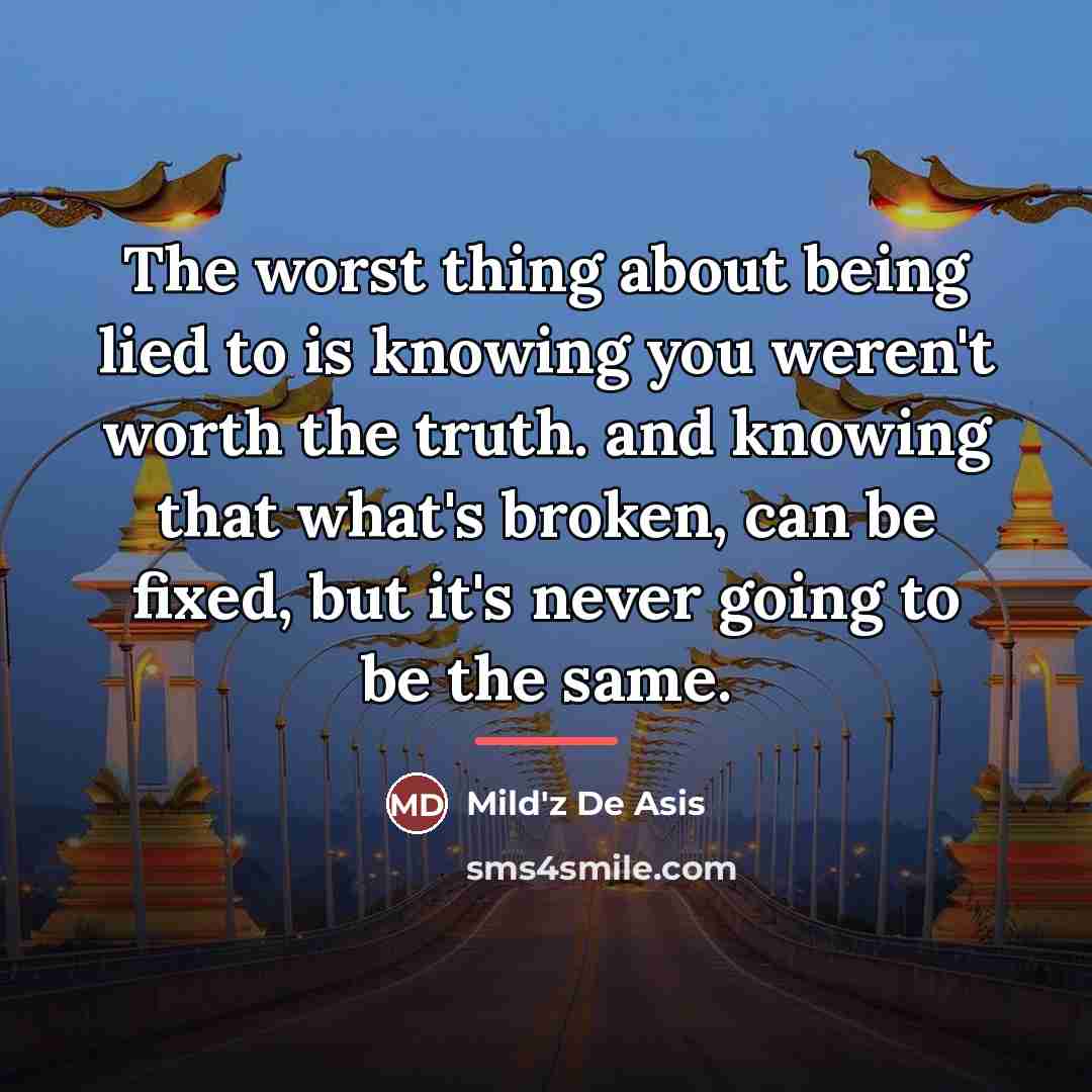 “The worst thing about being lied to is knowing you…” quote by Mild'z De Asis